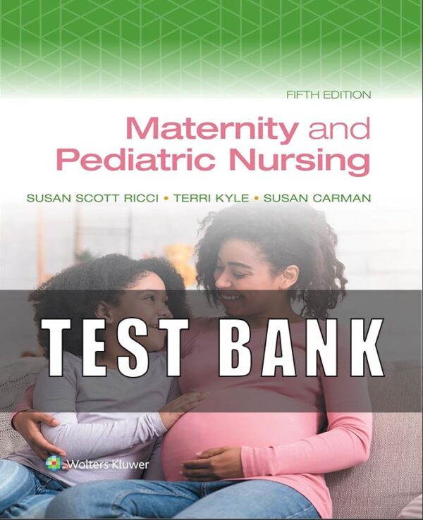 Test Bank For Maternity and Pediatric Nursing 5th Edition Ricci Kyle Carman