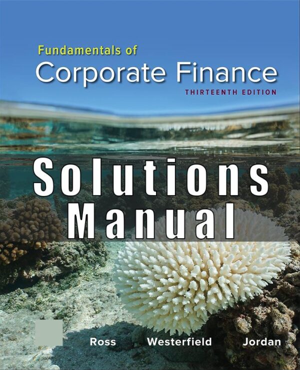 Solution manual for fundamentals of corporate finance 13th edition by stephen ross randolph westerfield bradford jordan