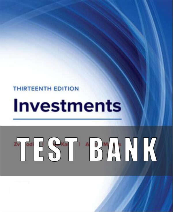 Test Bank for Essentials of Investments, 13th Edition, Zvi Bodie, Alex Kane Alan Marcus