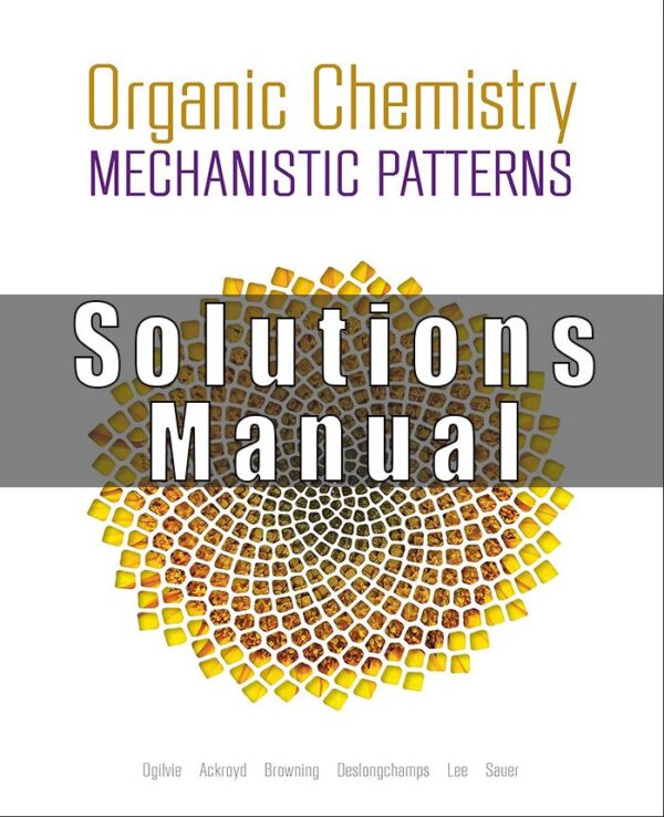 Solution Manual for Organic Chemistry Mechanistic Patterns 1st Edition William Ogilvie