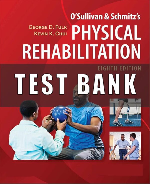 Test Bank For Physical Rehabilitation 8th Edition Susan B. O’Sullivan