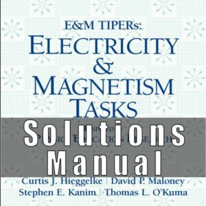 Solution Manual for E&M TIPERs Electricity & Magnetism Tasks C. J. Hieggelke, D. P. Maloney, T. L. O’Kuma, Steve Kanim