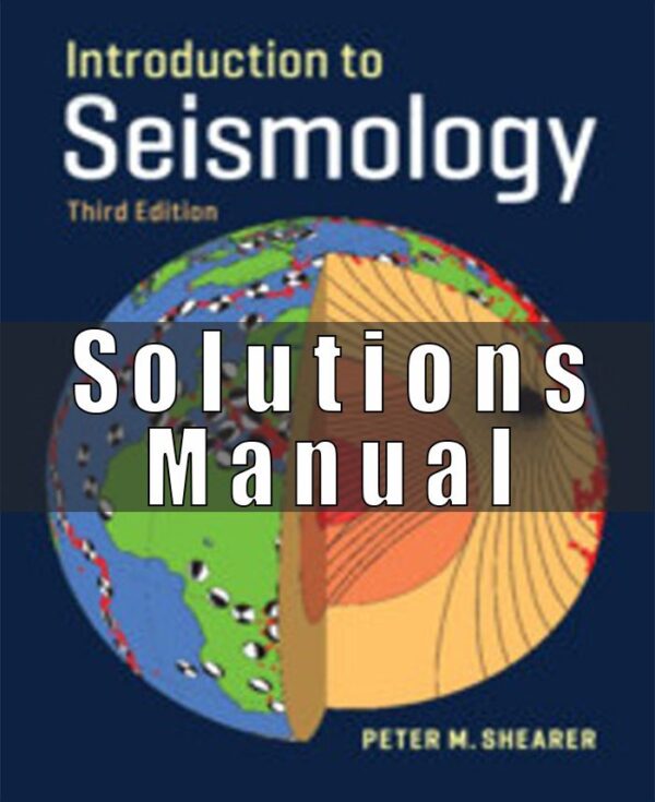 Solution Manual for Introduction to Seismology, 3rd Edition, Peter M. Shearer,
