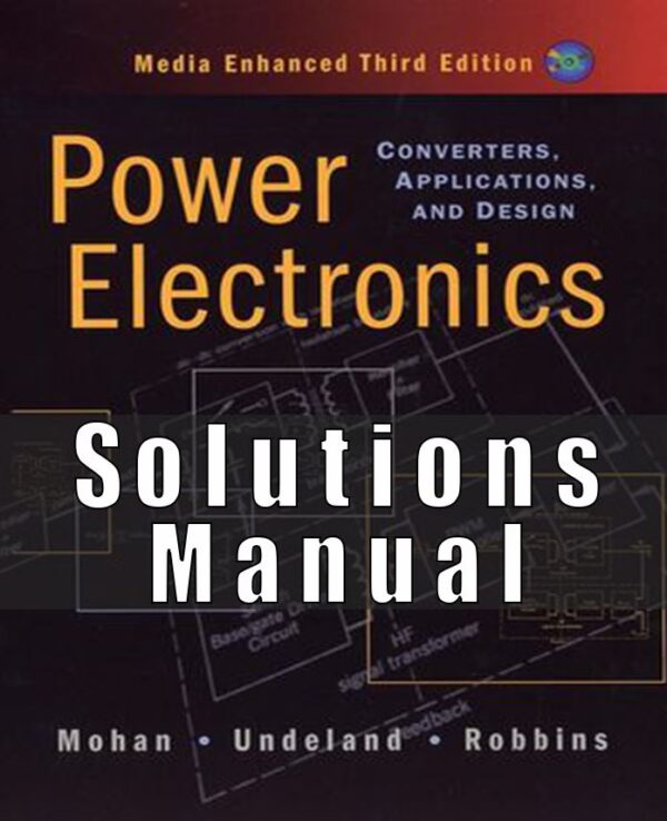 Solution Manual for Power Electronics Converters, Applications, and Design, 3rd Edition. Ned Mohan, Tore M. Undeland, William P. Robbins