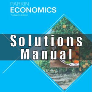 Solution Manual for Economics, 13th Edition, Michael Parkin