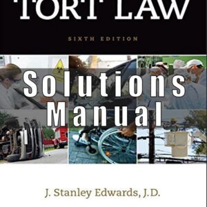 Solution Manual for Tort Law, 6th Edition Stanley Edwards