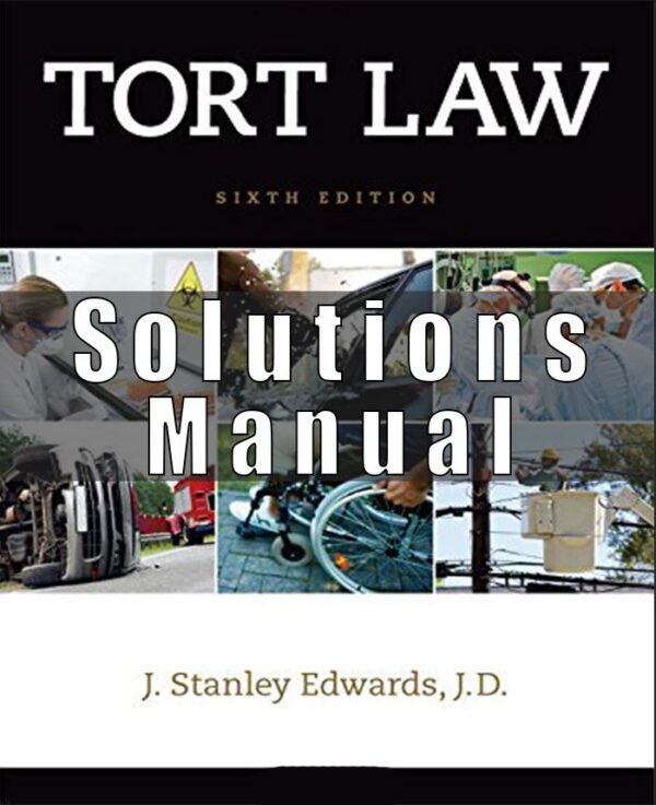 Solution Manual for Tort Law, 6th Edition Stanley Edwards