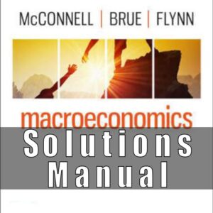 Solution Manual for Macroeconomics, 22nd Edition, Campbell McConnell, Stanley Brue Sean Flynn