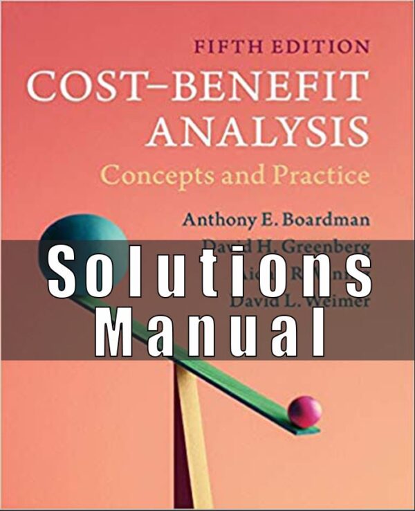 Solution Manual for Cost-Benefit Analysis Concepts and Practice 5th Edition