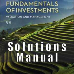 Solution Manual for Fundamentals of Investments Valuation and Management, 9th Edition, Bradford Jordan, Thomas Miller Steve Dolvin