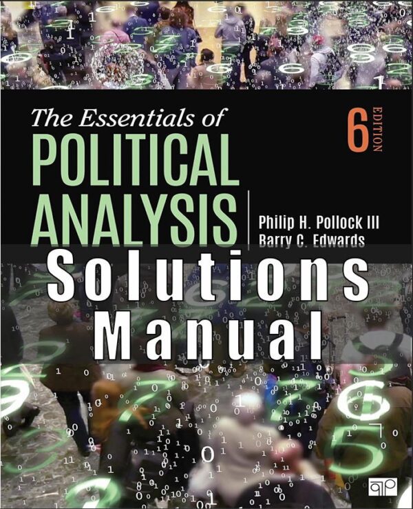 Solution Manual for The Essentials of Political Analysis, 6th Edition, Philip H. Pollock, Barry C. Edwards
