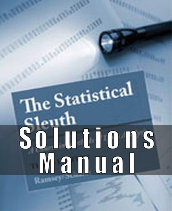 Solution Manual for The Statistical Sleuth A Course in Methods of Data Analysis, 3rd Edition, Fred Ramsey Daniel Schafer