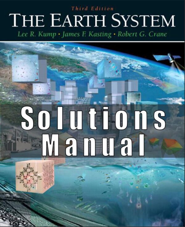 Solution Manual for The Earth System 3rd Edition Lee R. Kump, James F. Kasting, Robert G. Crane