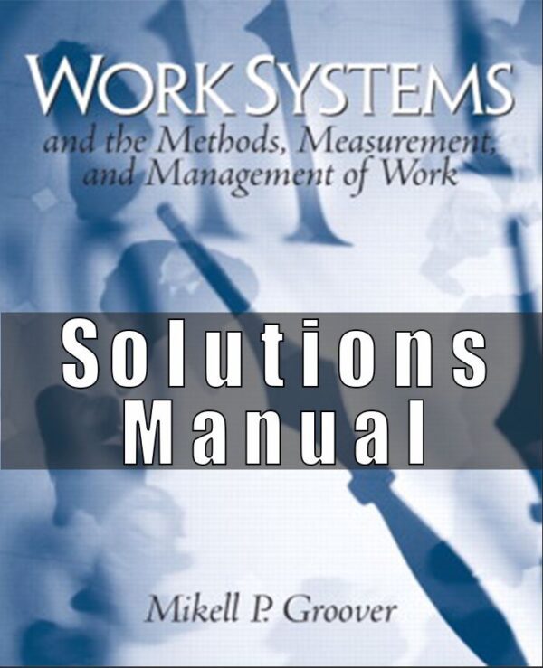 Solution Manual for Work Systems The Methods, Measurement & Management of Work Mikell P. Groover
