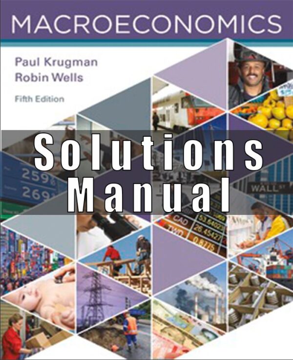Solution Manual for Macroeconomics, 5th Edition, Paul Krugman, Robin Wells,