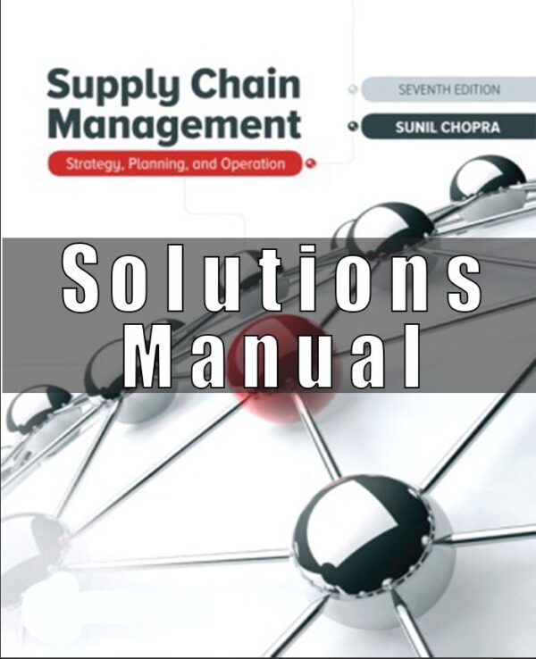 Solution Manual for Supply Chain Management, 7th Edition, Sunil Chopra